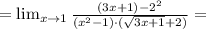 = \lim_{x\to 1} \frac{(3x+1) - 2^2}{(x^2-1)\cdot(\sqrt{3x+1}+2)} =