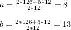 a = \frac{2*126-5*12}{2*12} = 8\\\\b = \frac{2*126 + 5*12}{2*12} = 13