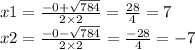 x1 = \frac{ - 0 + \sqrt{784} }{2 \times 2} = \frac{28}{4} = 7 \\ x2 = \frac{ - 0 - \sqrt{784} }{2 \times 2} = \frac{ - 28}{4} = - 7