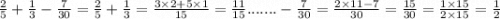 \frac{2}{5} + \frac{1}{3} - \frac{7}{30} = \frac{2}{5} + \frac{1}{3} = \frac{3 \times 2 + 5 \times 1}{15}= \frac{11}{15} . ...... - \frac{7}{30} = \frac{2 \times 11 - 7}{30} = \frac{15}{30} = \frac{1 \times 15}{2 \times 15} = \frac{1}{2}