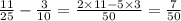 \frac{11}{25} - \frac{3}{10} = \frac{2 \times 11 - 5 \times 3}{50} = \frac{7}{50}