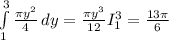 \int\limits^3_1 {\frac{\pi y^2}{4} } \, dy =\frac{\pi y^3}{12} I_1^3=\frac{13\pi }{6}