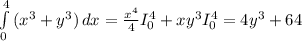 \int\limits^4_0 {(x^3+y^3)} \, dx = \frac{x^4}{4} I_0^4+xy^3 I_0^4= 4y^3+64
