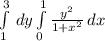 \int\limits^3_1 {} \, dy \int\limits^1_0 {\frac{y^2}{1+x^2} } \, dx