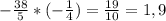 -\frac{38}{5} * (-\frac{1}{4}) = \frac{19}{10} = 1,9