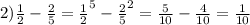 2)\frac{1}{2}-\frac{2}{5}=\frac{1}{2}^5-\frac{2}{5}^2=\frac{5}{10}-\frac{4}{10}=\frac{1}{10}