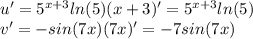 u' = 5^{x+3} ln(5) (x+3)' = 5^{x+3} ln(5) \\v' = -sin(7x) (7x)' = -7sin(7x)