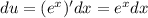 du = (e^x)'dx=e^xdx