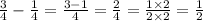 \frac{3}{4} - \frac{1}{4} = \frac{3 - 1}{4} = \frac{2}{4} = \frac{1 \times 2}{2 \times 2} = \frac{1}{2}