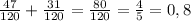 \frac{47}{120} + \frac{31}{120} = \frac{80}{120} = \frac{4}{5} = 0,8