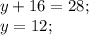 y + 16 = 28;\\y = 12;