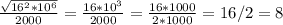 \frac{\sqrt{16^{2}*10^{6} } }{2000} =\frac{16*10^{3} }{2000} =\frac{16*1000}{2*1000} =16/2=8