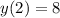 y(2) = 8