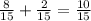 \frac{8}{15} + \frac{2}{15} = \frac{10}{15}