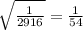 \sqrt{ \frac{1}{2916} } = \frac{1}{54}
