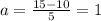 a=\frac{15-10}{5}=1