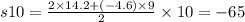 s10 = \frac{2 \times 14.2 + ( - 4.6) \times 9}{2} \times 10 = - 65