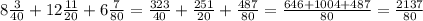 8\frac{3}{40}+12\frac{11}{20}+6\frac{7}{80}=\frac{323}{40}+\frac{251}{20}+\frac{487}{80}=\frac{646+1004+487}{80}=\frac{2137}{80}