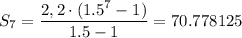 S_7=\dfrac{2,2\cdot (1.5^7-1)}{1.5-1}=70.778125