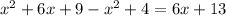 {x}^{2} + 6x + 9 - {x}^{2} + 4 = 6x + 13