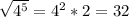 \sqrt{4^{5} } =4^{2} *2=32