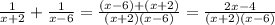 \frac{1}{x+2} +\frac{1}{x-6}= \frac{(x-6)+ (x+2)}{(x+2)(x-6)} =\frac{2x-4}{(x+2)(x-6)}