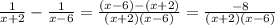 \frac{1}{x+2} -\frac{1}{x-6}= \frac{(x-6)- (x+2)}{(x+2)(x-6)} =\frac{-8}{(x+2)(x-6)}