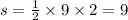 s = \frac{1}{2} \times 9 \times 2 = 9