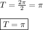 T=\frac{2\pi }{2} =\pi\\\\\boxed{T=\pi}