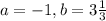 a = -1, b = 3\frac{1}{3}