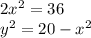 2 {x}^{2} = 36 \\ {y}^{2} = 20 - {x}^{2}