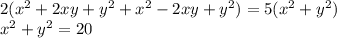 2( {x}^{2} + 2xy + {y}^{2} + {x}^{2} - 2xy + {y}^{2} ) = 5( {x}^{2} + {y}^{2} ) \\ {x {} }^{2} + {y}^{2} = 20 \\