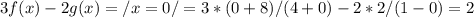 3f(x)-2g(x)=/x=0/=3*(0+8)/(4+0)-2*2/(1-0)=2