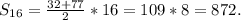 S_{16}=\frac{32+77}{2}*16=109*8=872.