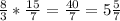 \frac{8}{3} * \frac{15}{7} = \frac{40}{7} = 5\frac{5}{7}