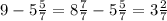 9 - 5\frac{5}{7} = 8\frac{7}{7} - 5\frac{5}{7} = 3\frac{2}{7}