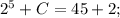 2^{5}+C=45+2;