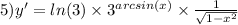 5)y' = ln(3) \times {3}^{arcsin(x)} \times \frac{1}{ \sqrt{1 - {x}^{2} } }