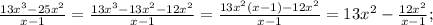 \frac{13x^{3}-25x^{2}}{x-1}=\frac{13x^{3}-13x^{2}-12x^{2}}{x-1}=\frac{13x^{2}(x-1)-12x^{2}}{x-1}=13x^{2}-\frac{12x^{2}}{x-1};