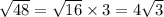 \sqrt{48} = \sqrt{16} \times 3 = 4 \sqrt{3}