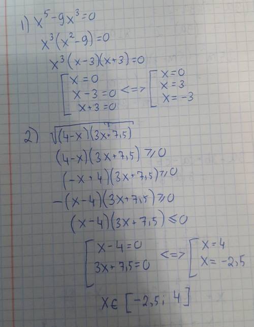 решить, 9 класс 1. x^5-9x^3=0 2. При каких значениях x выражение имеет смысл: √(4-x)(3x+7,5)