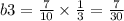 b3 = \frac{7}{10} \times \frac{1}{3} = \frac{7}{30}