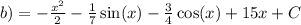 b) = - \frac{ {x}^{2} }{2} - \frac{1}{7} \sin(x) - \frac{3}{4} \cos(x) + 15x + C