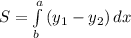 S=\int\limits^a_b {(y_1-y_2)} \, dx