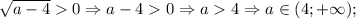 \sqrt{a-4}0 \Rightarrow a-40 \Rightarrow a4 \Rightarrow a \in (4; +\infty);
