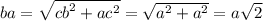 ba = \sqrt{ {cb}^{2} + {ac}^{2} } = \sqrt{ {a}^{2} + {a}^{2} } = a \sqrt{2}