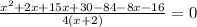 \frac{x ^{2} + 2x + 15x + 30 - 84 - 8x - 16}{4(x + 2)} = 0
