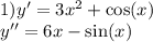 1)y' = 3 {x}^{2} + \cos(x) \\ y'' = 6x - \sin(x)