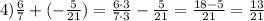 4)\frac{6}{7} + (-\frac{5}{21}) = \frac{6\cdot3}{7\cdot3} - \frac{5}{21}=\frac{18-5}{21} = \frac{13}{21}