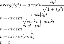 arctg(tgt)=arcsin\dfrac{tgt}{\sqrt{1+tg^2t}}\\ t=arcsin\dfrac{|cost|tgt}{\sqrt{cos^2t+sin^2t}}\\ t=arcsin\dfrac{cost\cdot tgt}{1}\\ t=arcsin(sin t)\\ t=t